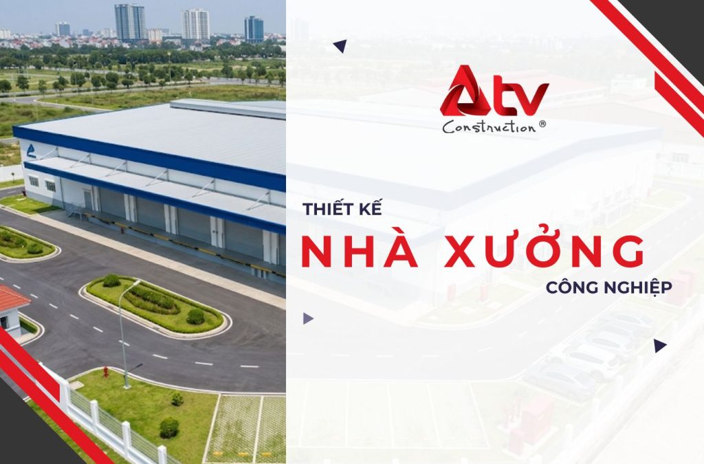 THIẾT KẾ NHÀ XƯỞNG CÔNG NGHIỆP TỐI ƯU HIỆU QUẢ ĐẦU TƯ