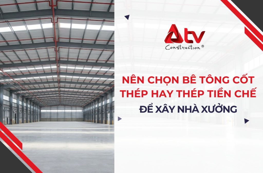 Nên chọn bê tông cốt thép hay thép tiền chế để xây nhà xưởng?