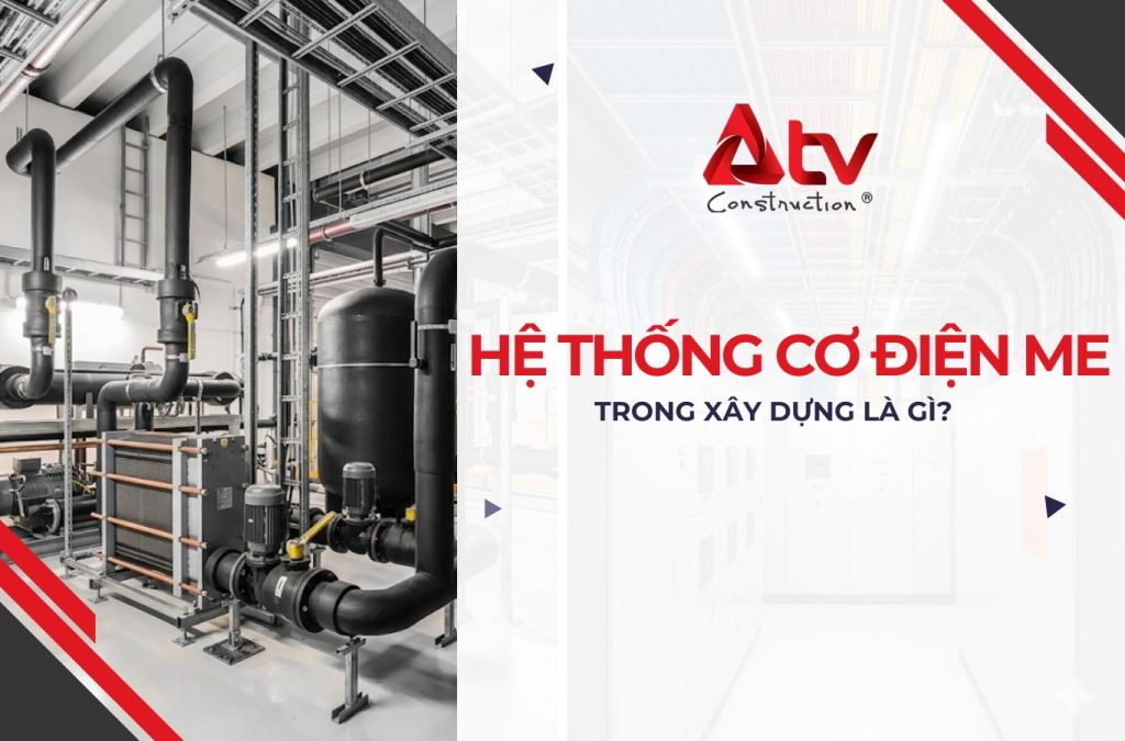 Hệ thống cơ điện ME trong xây dựng là gì và gồm những gì?