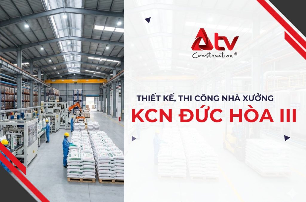 Thiết kế, thi công nhà xưởng KCN Đức Hòa III trọn gói