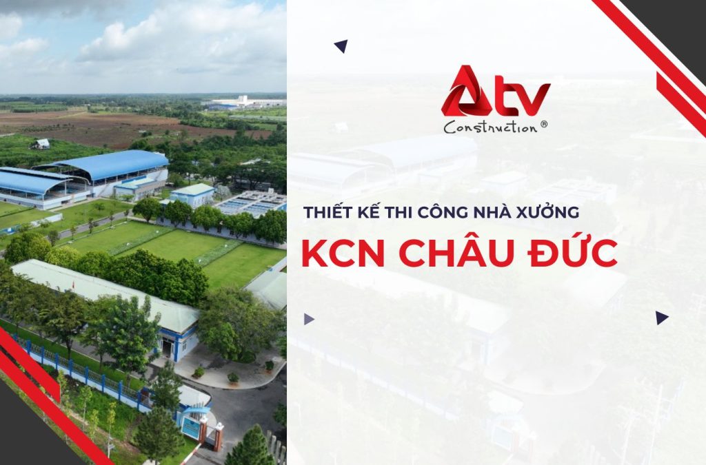 Có nên đầu tư thiết kế thi công nhà xưởng KCN Châu Đức?