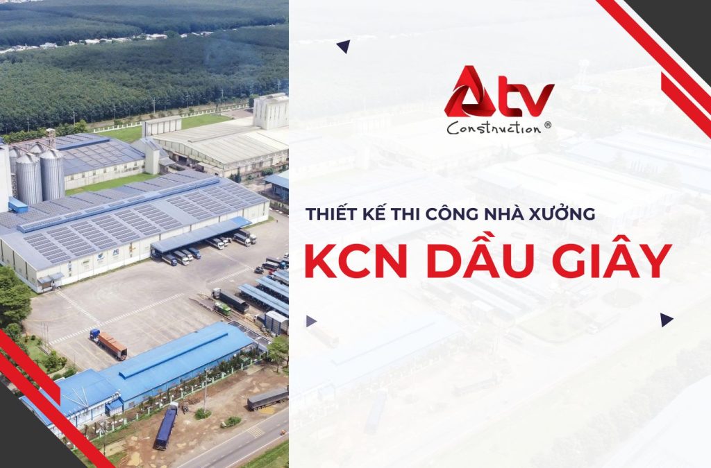 Thiết kế thi công nhà xưởng KCN Dầu Giây trọn gói uy tín