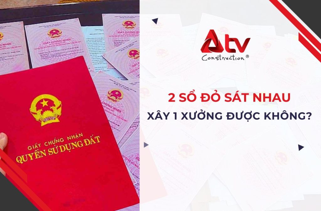 2 sổ đỏ sát nhau xây 1 xưởng được không?
