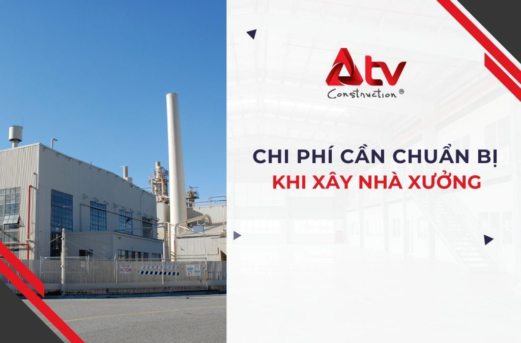 6 Loại chi phí cần chuẩn bị khi xây nhà xưởng