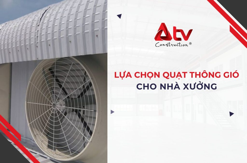 Cách lựa chọn quạt thông gió cho nhà xưởng chuẩn