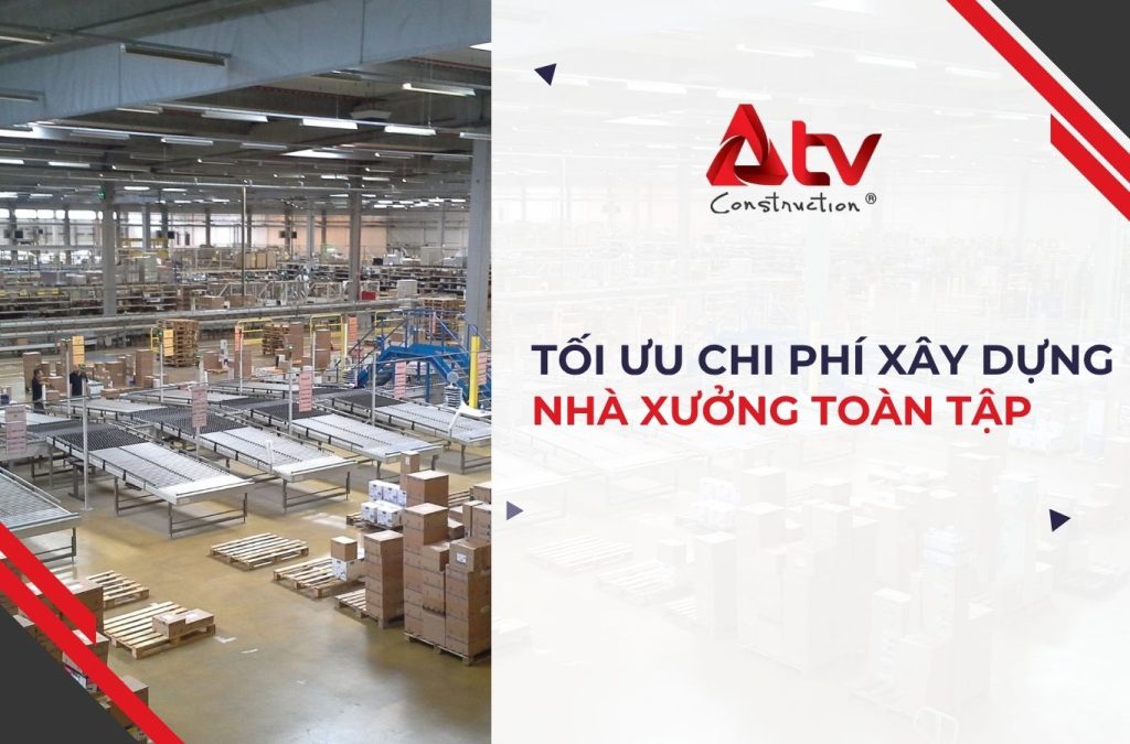 Tối ưu chi phí xây dựng nhà xưởng toàn tập