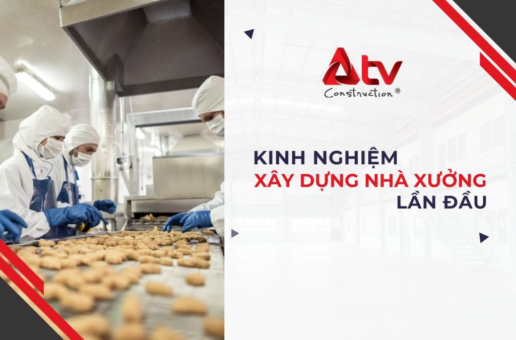 Kinh nghiệm xây dựng nhà xưởng lần đầu với 10+ lưu ý