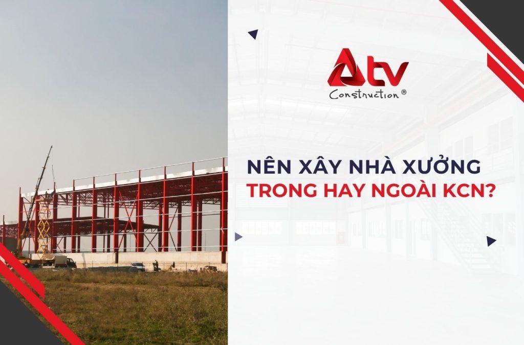 Nên xây nhà xưởng trong hay ngoài KCN?
