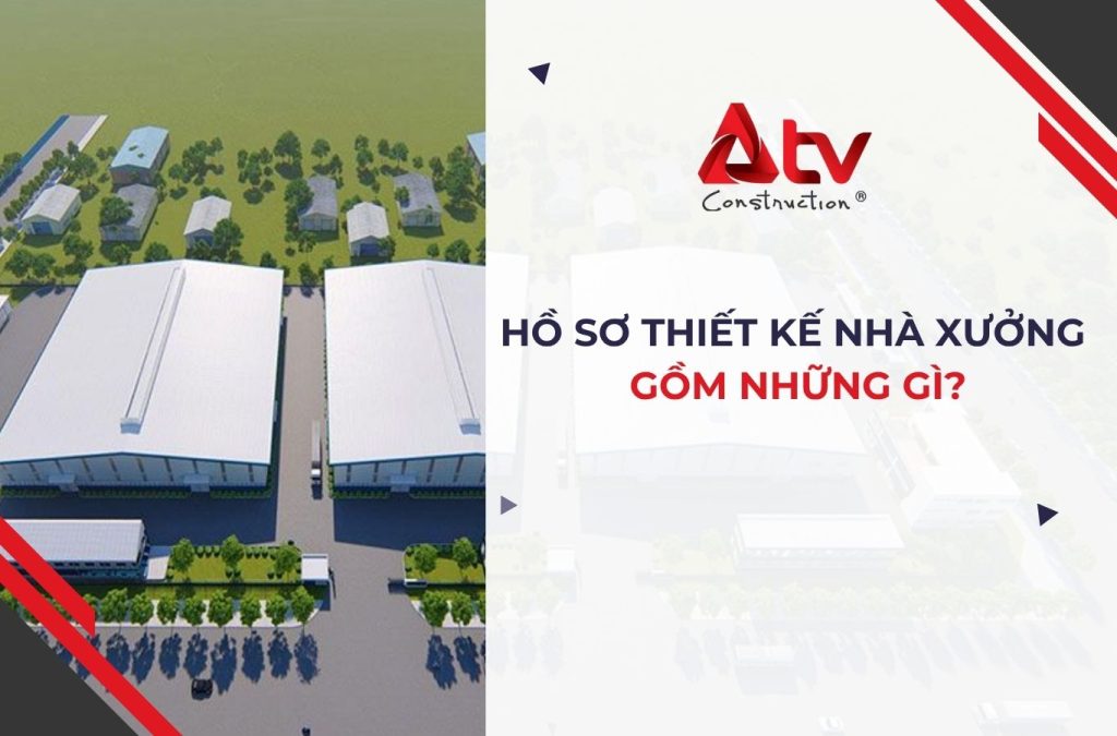 Hồ sơ thiết kế nhà xưởng gồm những bản vẽ gì?